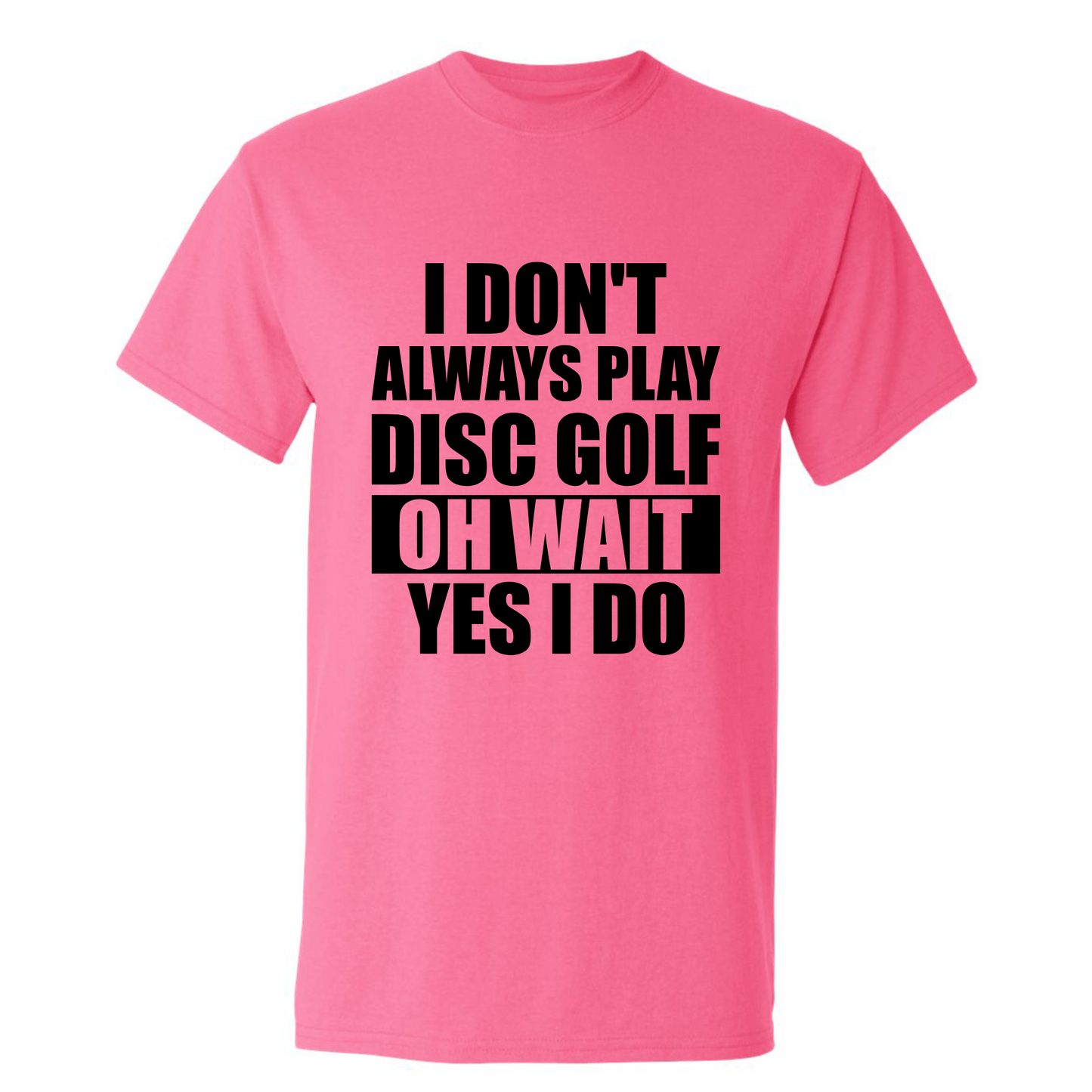 Disc Golf T Shirt I Dont Always Play DiscGolf Funny Discgolfing Discgolfer Shirt