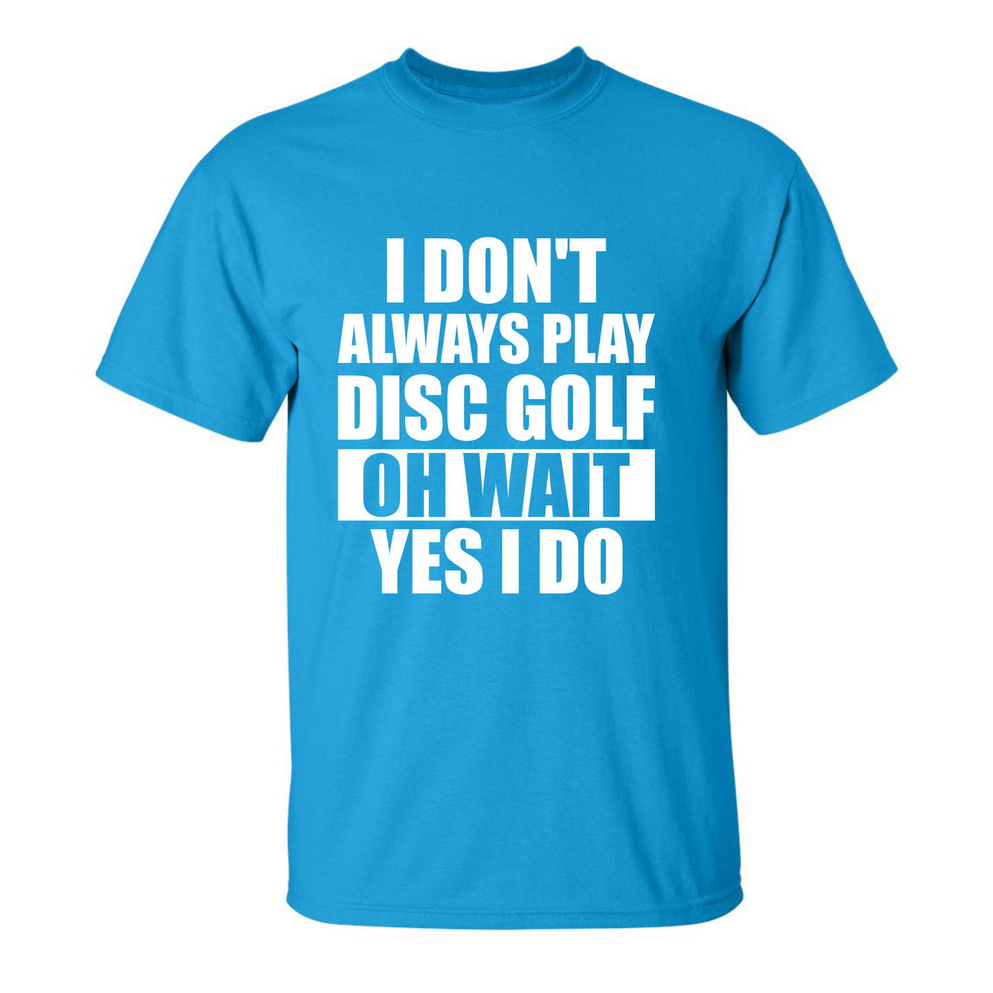 Disc Golf T Shirt I Dont Always Play DiscGolf Funny Discgolfing Discgolfer Shirt