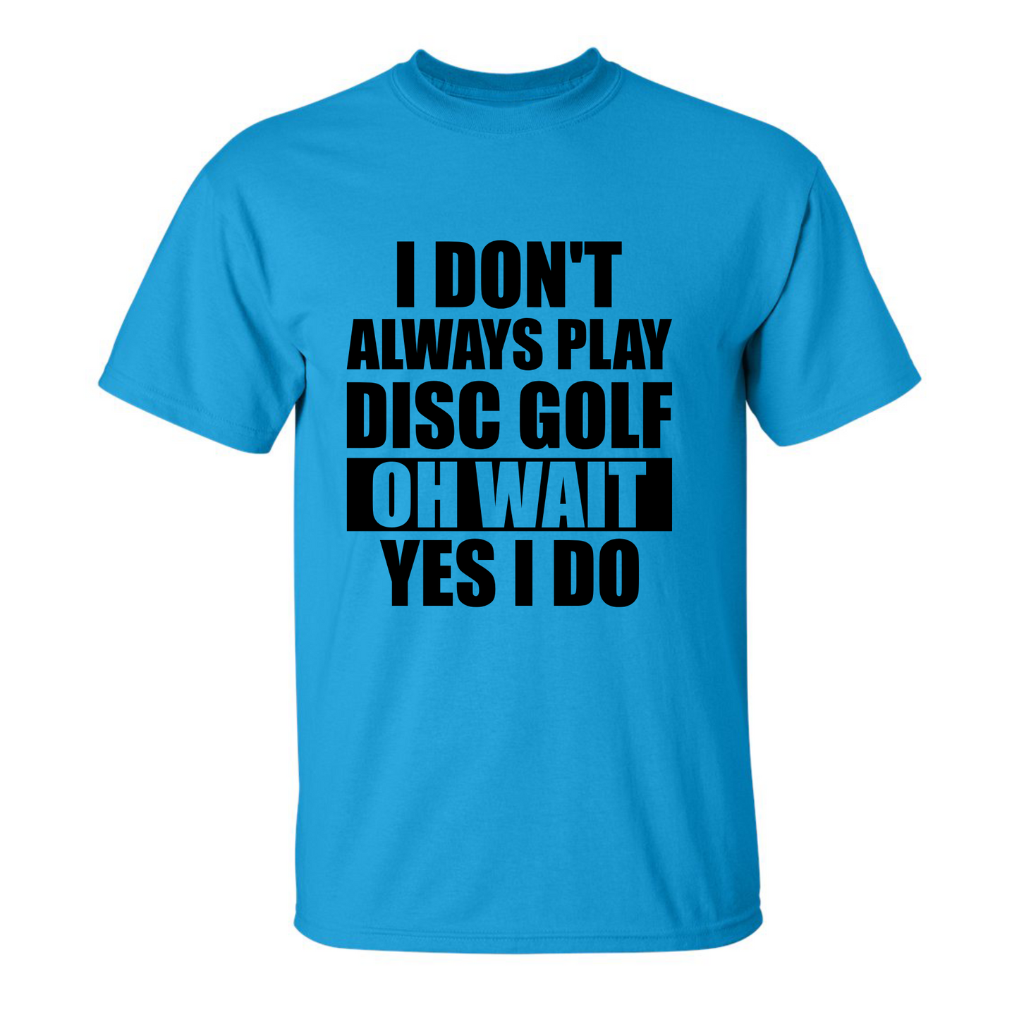Disc Golf T Shirt I Dont Always Play DiscGolf Funny Discgolfing Discgolfer Shirt