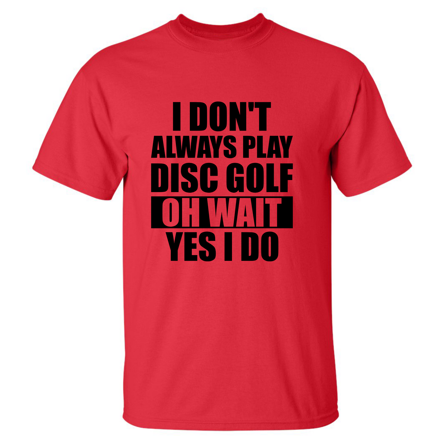 Disc Golf T Shirt I Dont Always Play DiscGolf Funny Discgolfing Discgolfer Shirt