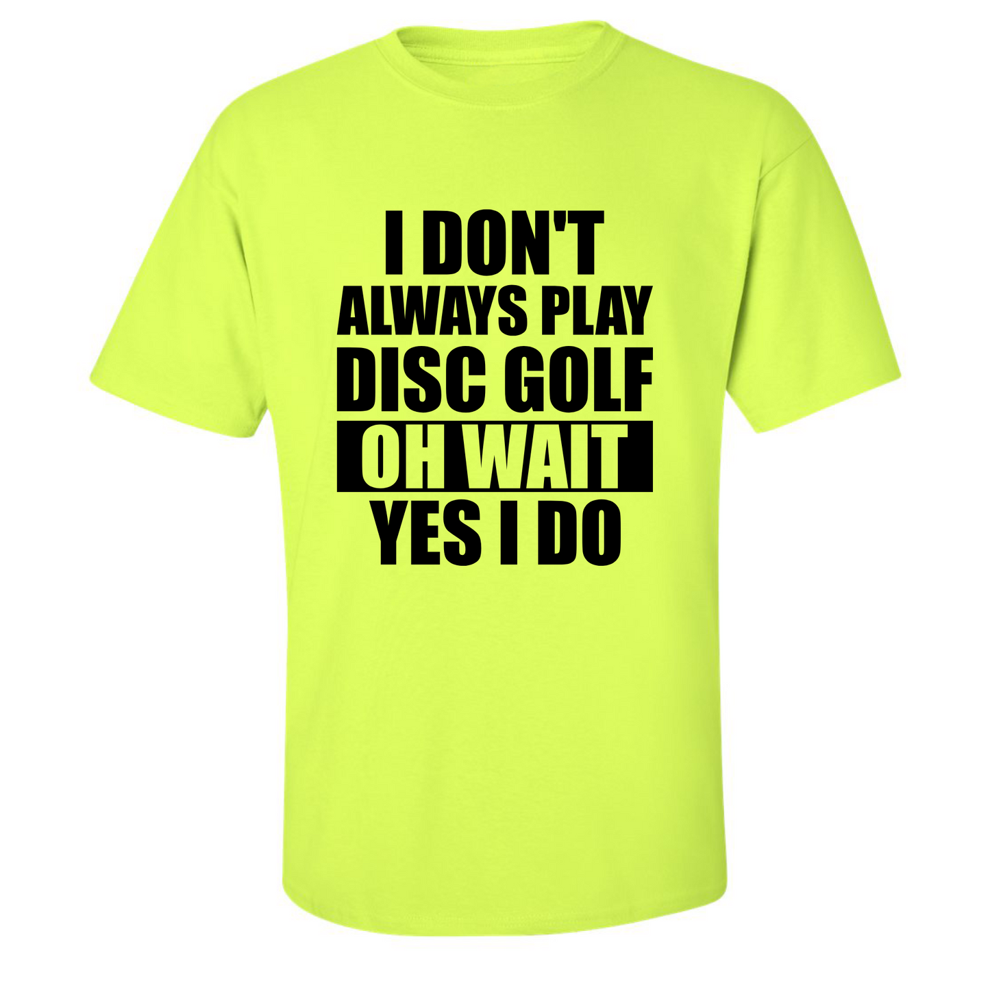 Disc Golf T Shirt I Dont Always Play DiscGolf Funny Discgolfing Discgolfer Shirt