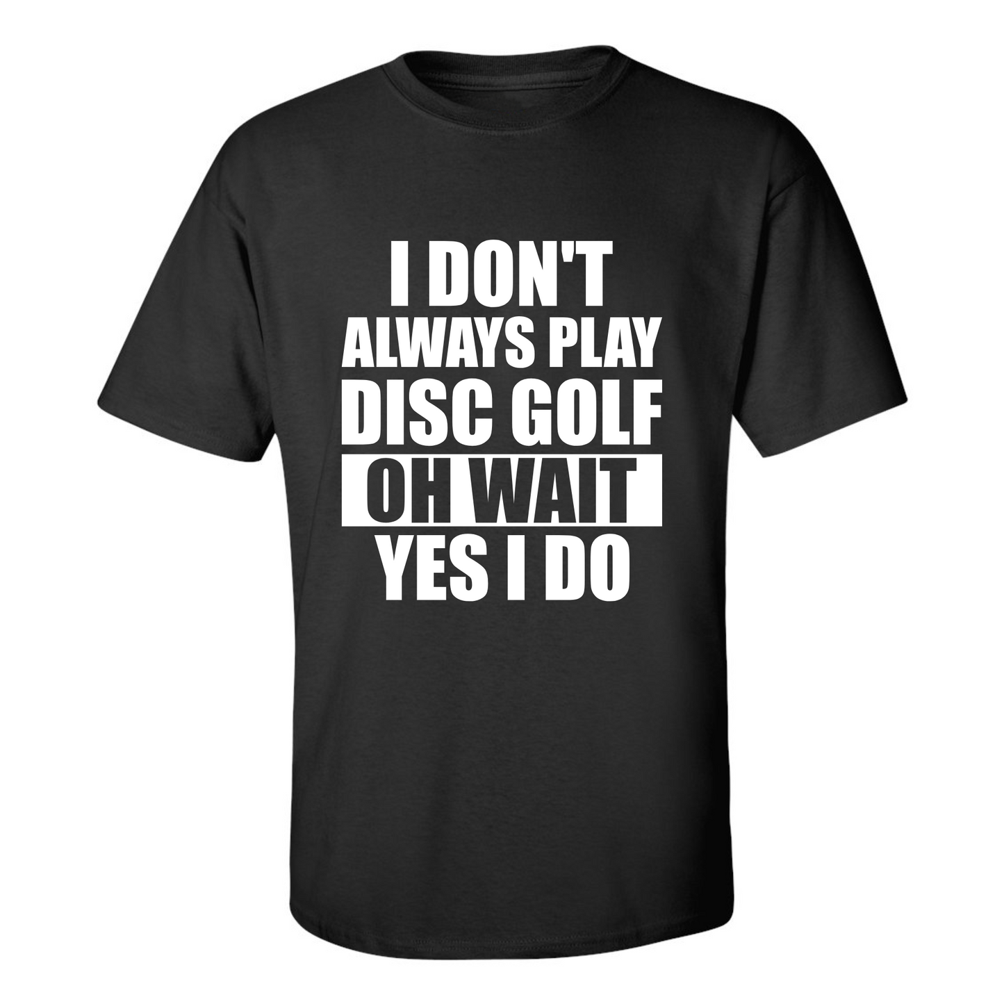 Disc Golf T Shirt I Dont Always Play DiscGolf Funny Discgolfing Discgolfer Shirt
