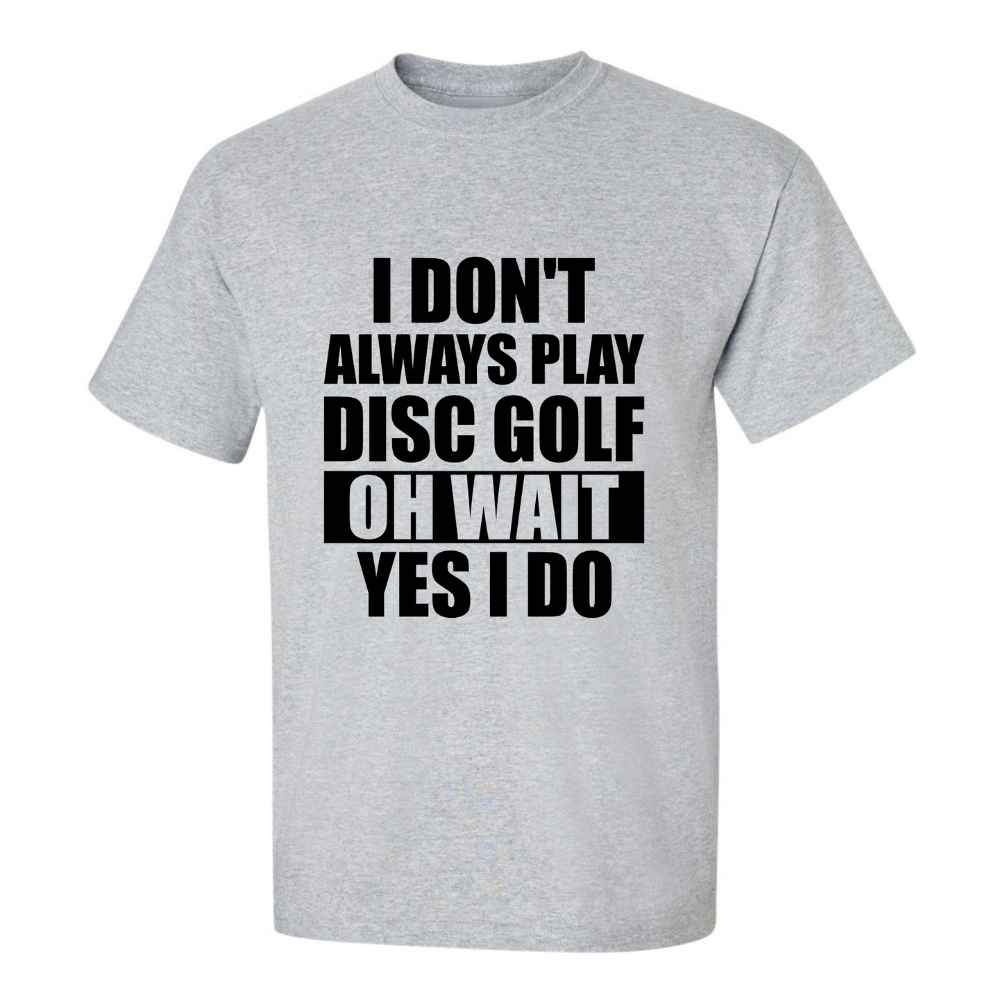 Disc Golf T Shirt I Dont Always Play DiscGolf Funny Discgolfing Discgolfer Shirt
