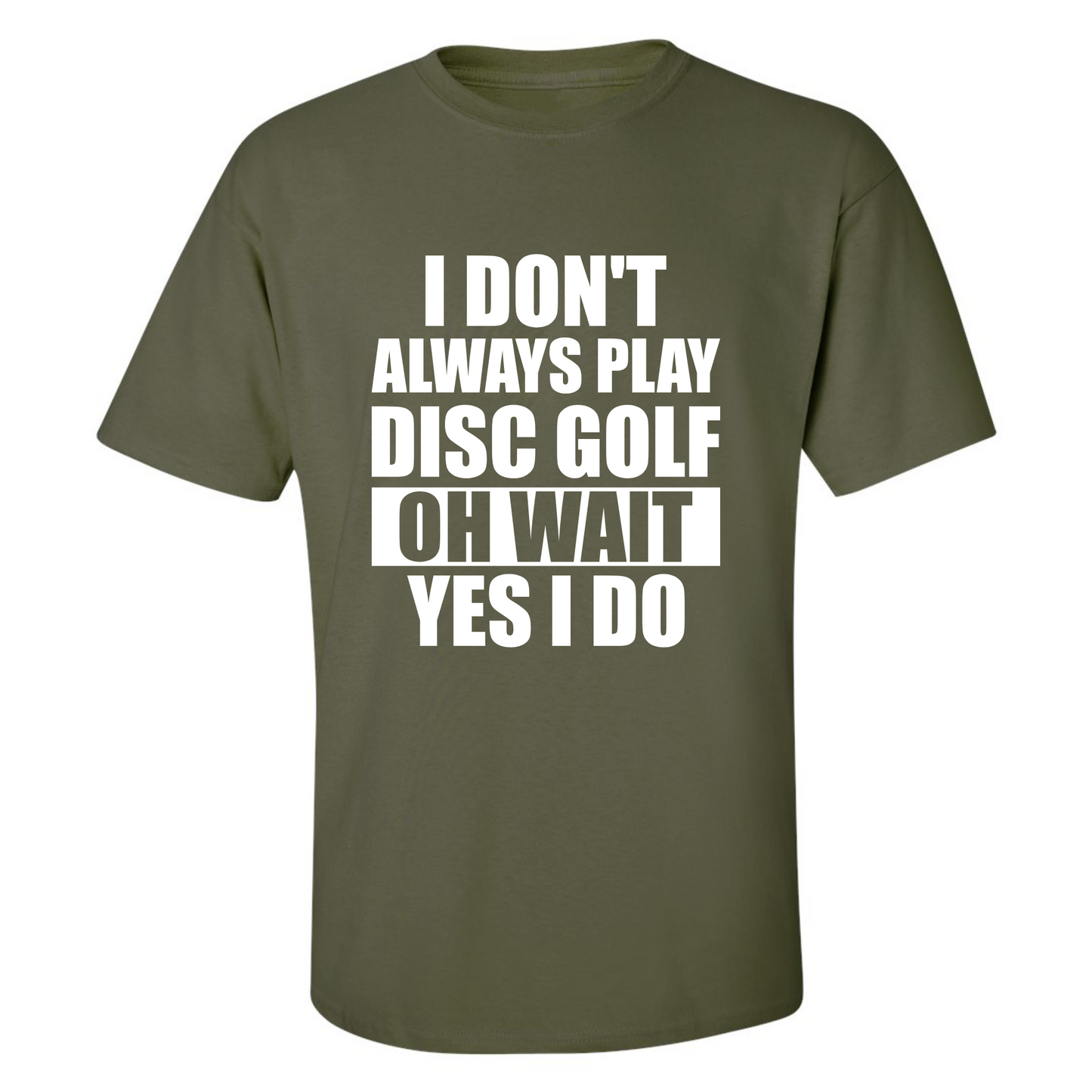 Disc Golf T Shirt I Dont Always Play DiscGolf Funny Discgolfing Discgolfer Shirt