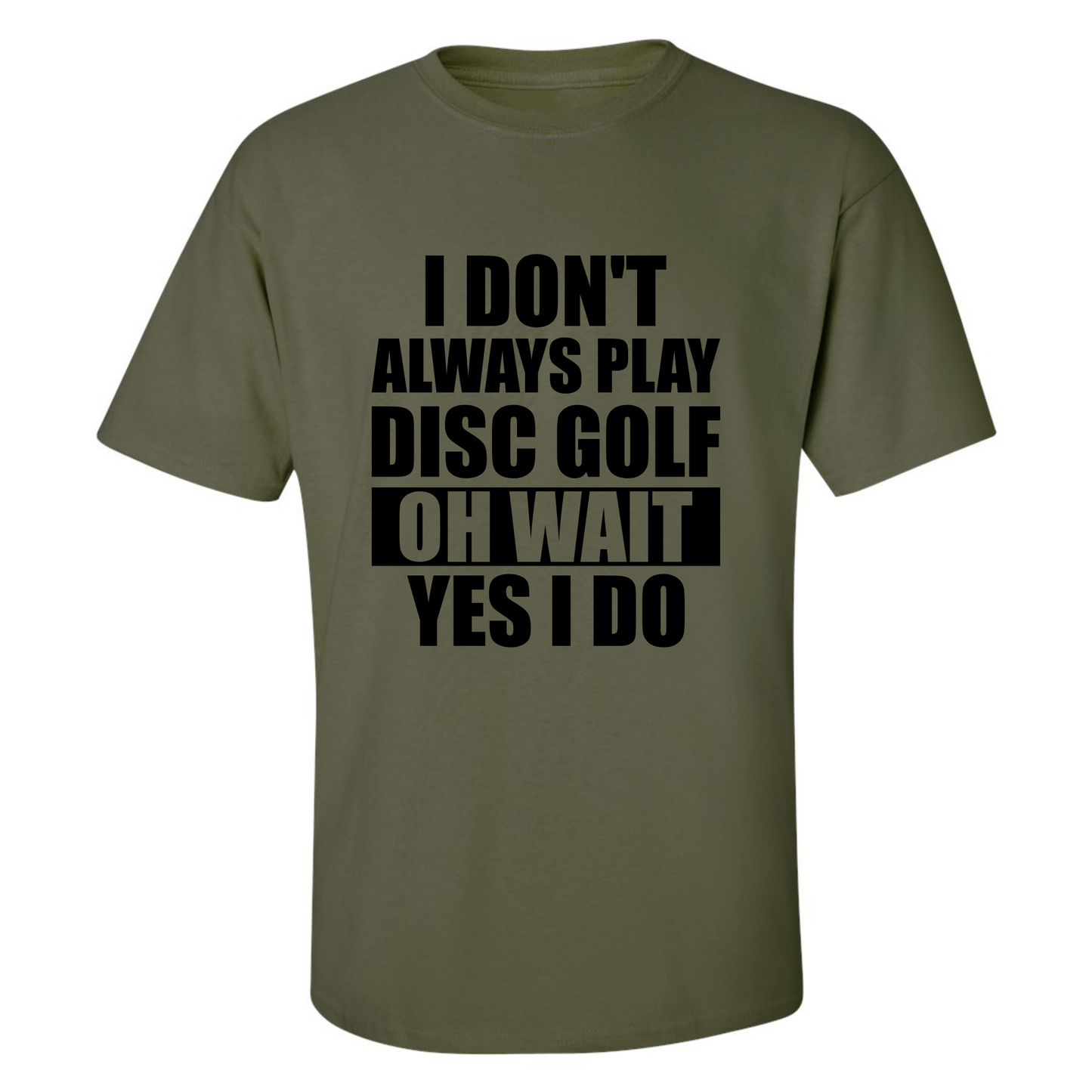 Disc Golf T Shirt I Dont Always Play DiscGolf Funny Discgolfing Discgolfer Shirt