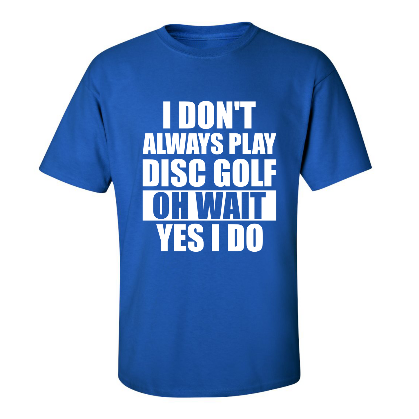Disc Golf T Shirt I Dont Always Play DiscGolf Funny Discgolfing Discgolfer Shirt