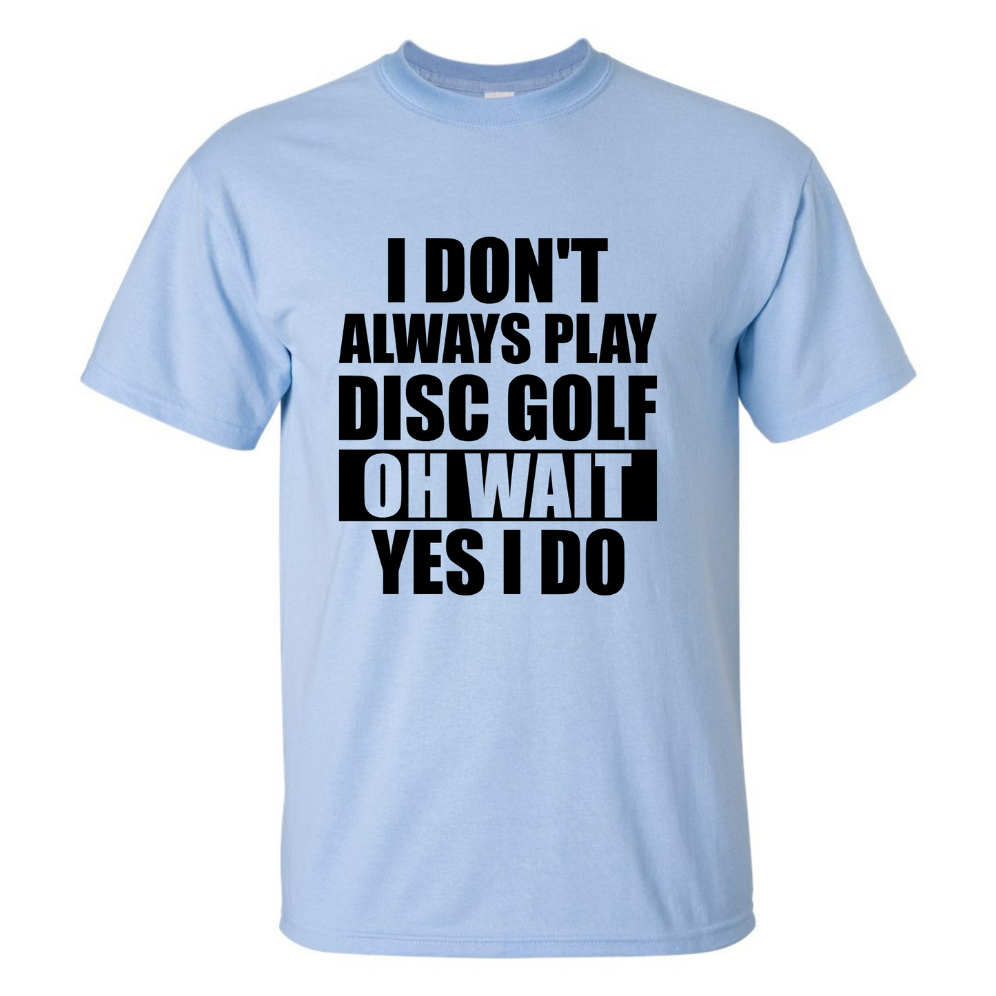 Disc Golf T Shirt I Dont Always Play DiscGolf Funny Discgolfing Discgolfer Shirt