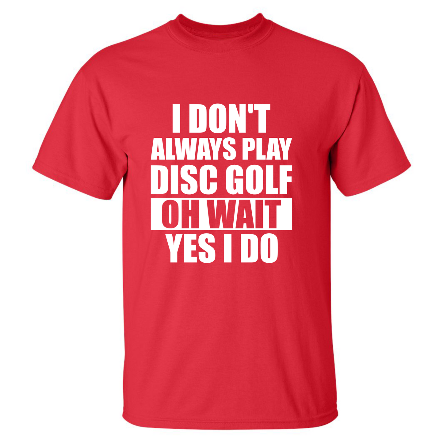 Disc Golf T Shirt I Dont Always Play DiscGolf Funny Discgolfing Discgolfer Shirt