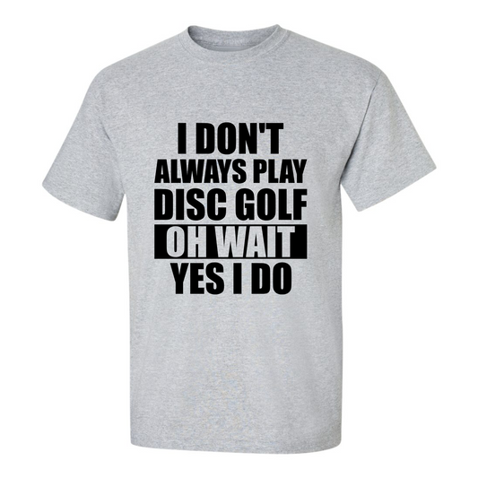 Disc Golf T Shirt I Dont Always Play DiscGolf Funny Discgolfing Discgolfer Shirt